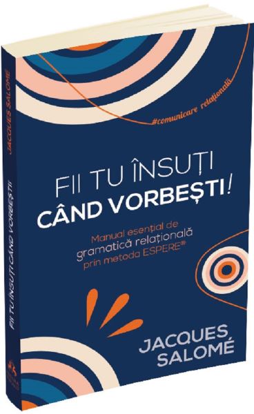 Cartea Fii tu insuti cand vorbesti! - Jacques Salome de Jacques Salome
