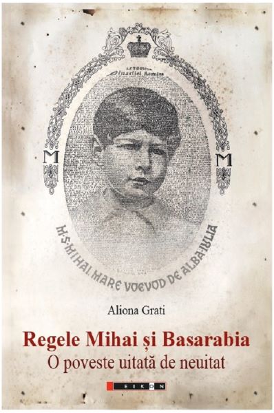 Cartea Regele Mihai si Basarabia - Aliona Grati de Aliona Grati