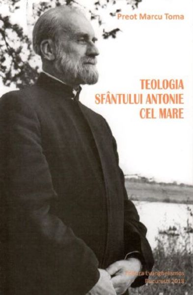 Cartea Teologia Sfantului Antonie cel Mare - Marcu Toma de Teologia Sfantului Antonie cel Mare - Marcu Toma