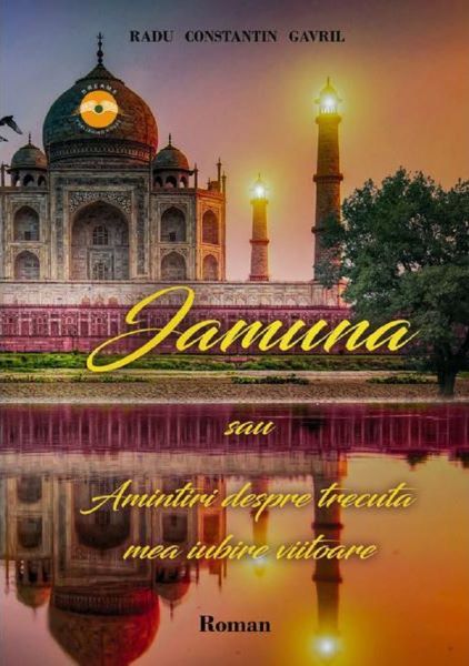 Cartea Jamuna sau Amintiri despre trecuta mea iubire viitoare - Radu Constantin Gavril de Jamuna sau Amintiri despre trecuta mea iubire viitoare - Radu Constantin Gavril