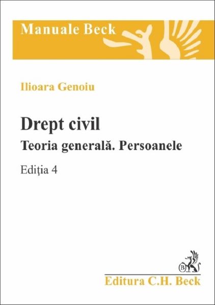 Cartea Drept civil. Teoria generala. Persoanele Ed.4 - Ilioara Genoiu de Drept civil. Teoria generala. Persoanele Ed.4 - Ilioara Genoiu