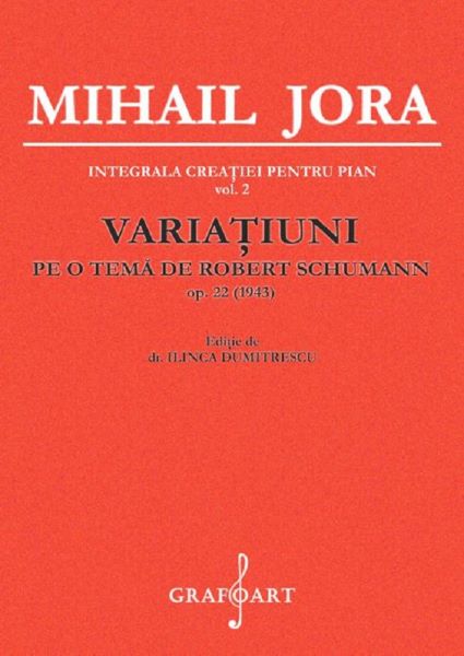 Cartea Variatiuni pe o tema de Robert Schumann. Opus 22 - Mihail Jora de Variatiuni pe o tema de Robert Schumann. Opus 22 - Mihail Jora