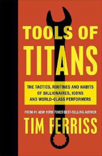 Cartea Tools of Titans - Timothy Ferriss de Tools of Titans - Timothy Ferriss