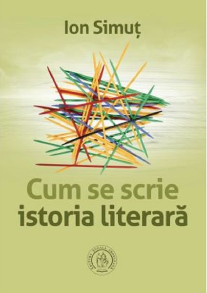 Cartea Cum se scrie istoria literara - Ion Simut de Cum se scrie istoria literara - Ion Simut
