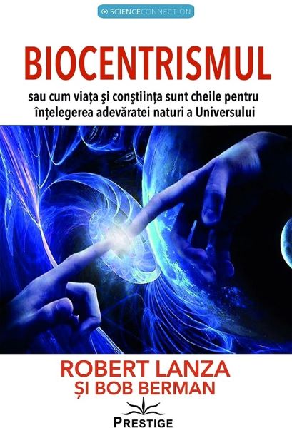 Cartea Biocentrismul - Bob Berman, Robert Lanza de Biocentrismul - Bob Berman, Robert Lanza