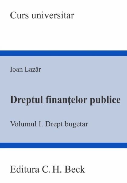 Cartea Dreptul finantelor publice. Vol.1: Drept bugetar - Ioan Lazar de Ioan Lazar