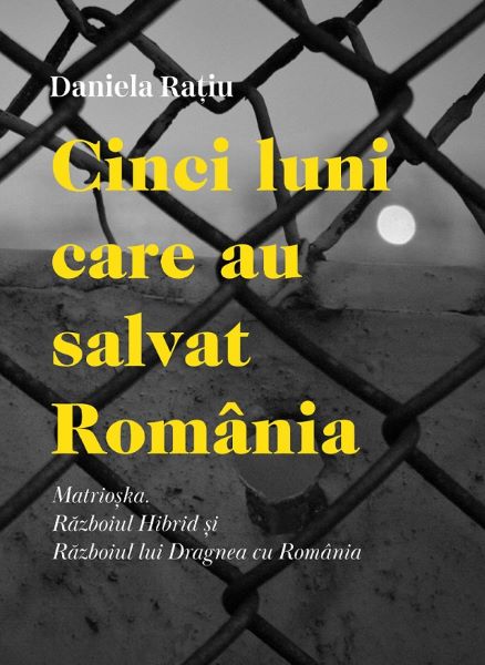 Cartea Cinci luni care au salvat Romania - Daniela Ratiu de Cinci luni care au salvat Romania - Daniela Ratiu