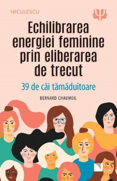 Cartea Echilibrarea energiei feminine prin eliberarea de trecut - Bernard Chaumeil de Bernard Chaumeil