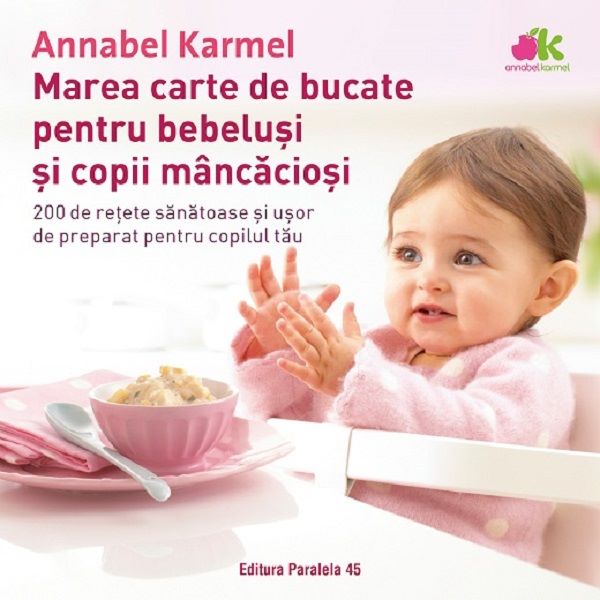 Cartea Marea carte de bucate pentru bebelusi si copii mancaciosi - Annabel Karmel de Annabel Karmel
