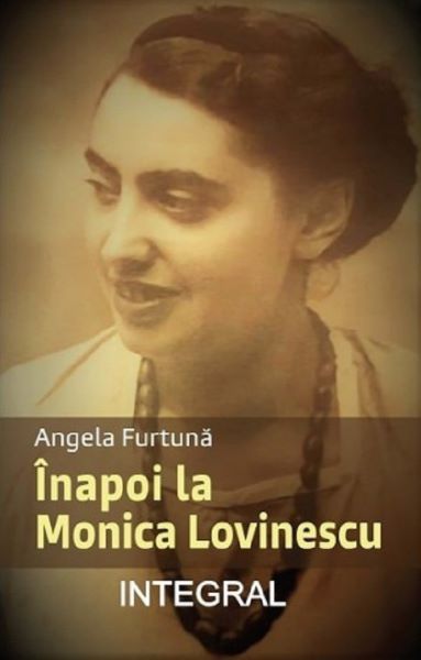 Cartea Inapoi la Monica Lovinescu - Angela Furtuna de Inapoi la Monica Lovinescu - Angela Furtuna