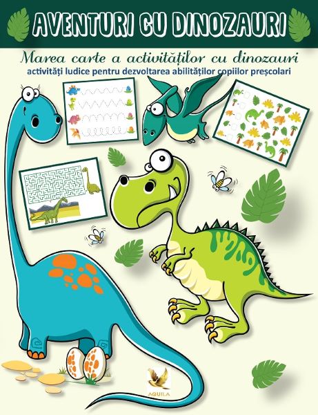 Cartea Aventuri cu dinozauri. Marea carte a activitatilor cu dinozauri - Lengyel Orsolya de Aventuri cu dinozauri. Marea carte a activitatilor cu dinozauri - Lengyel Orsolya