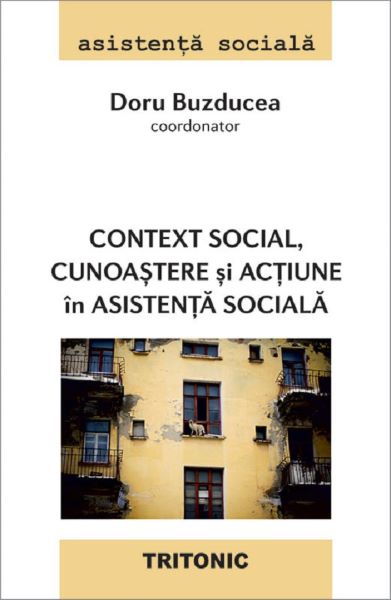 Cartea Context social, cunoastere si actiune in asistenta sociala - Doru Buzducea de Doru Buzducea