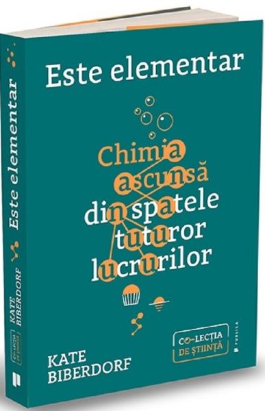 Cartea Este elementar: Chimia ascunsa din spatele tuturor lucrurilor - Kate Biberdorf de Kate Biberdorf