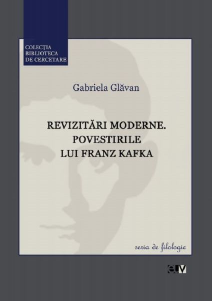 Cartea Revizitari moderne. Povestirile lui Franz Kafka - Gabriela Glavan de Revizitari moderne. Povestirile lui Franz Kafka - Gabriela Glavan