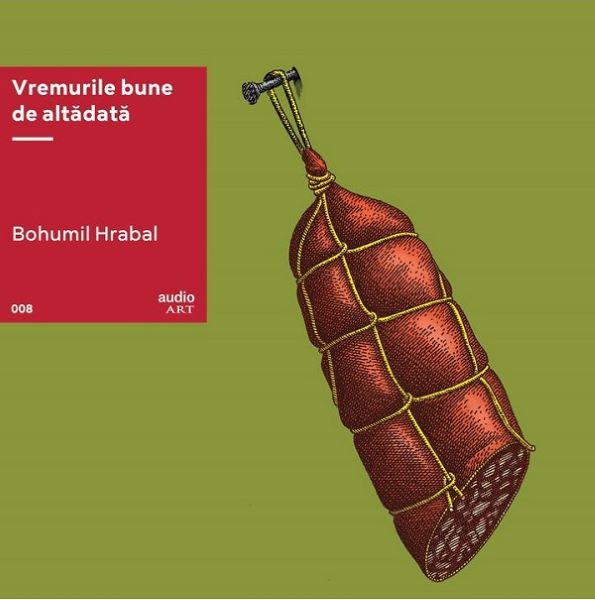 Cartea VINIL: Vremurile bune de alta data - Bohumil Hrabal de Bohumil Hrabal