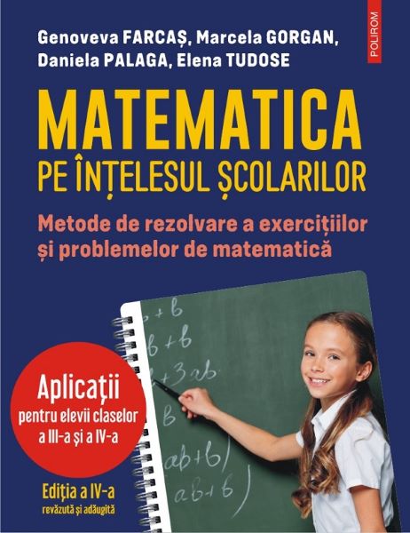 Cartea Matematica pe intelesul scolarilor - Genoveva Farcas, Marcela Gorgan, Daniela Palaga, Elena Tudose de Matematica pe intelesul scolarilor - Genoveva Farcas, Marcela Gorgan, Daniela Palaga, Elena Tudose
