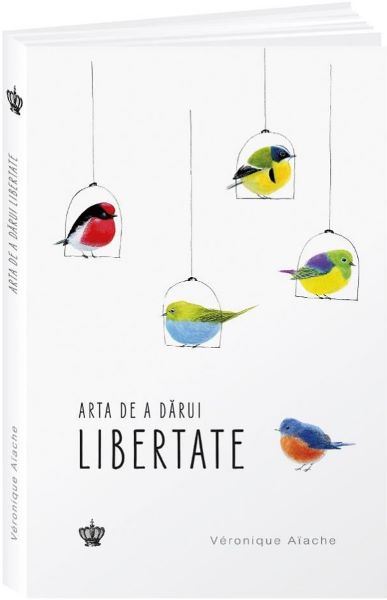 Cartea Arta de a darui libertate - Veronique Aiache de Arta de a darui libertate - Veronique Aiache