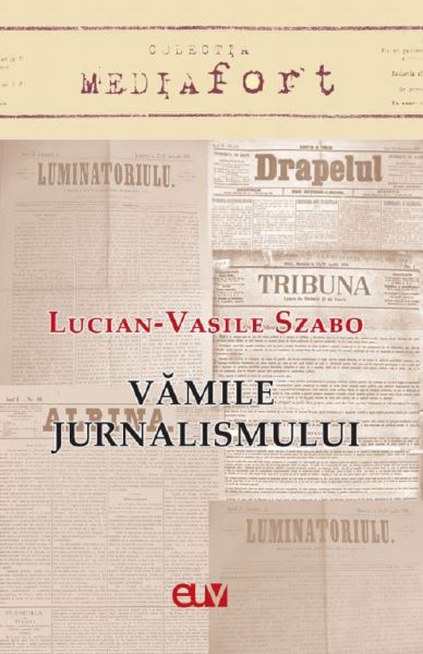 Cartea Vamile jurnalismului - Lucian-Vasile Szabo de Lucian-Vasile Szabo