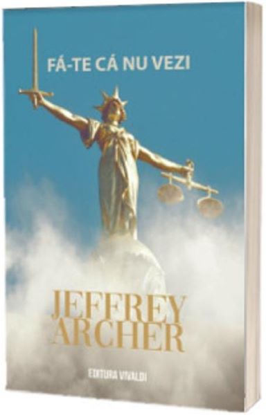 Cartea Fa-te ca nu vezi - Jeffrey Archer de Jeffrey Archer