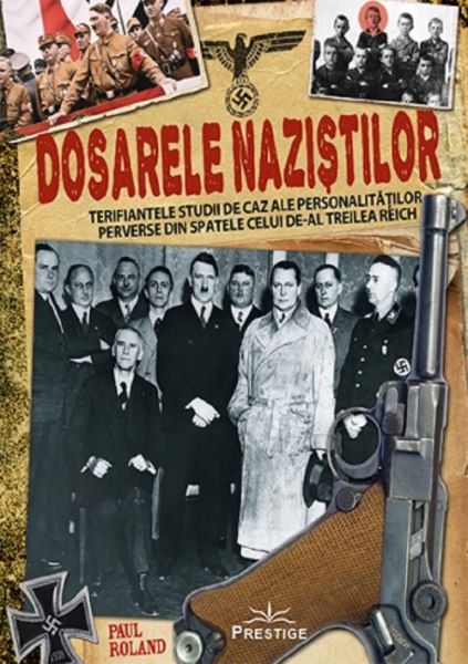 Cartea Dosarele nazistilor - Paul Roland de Paul Roland