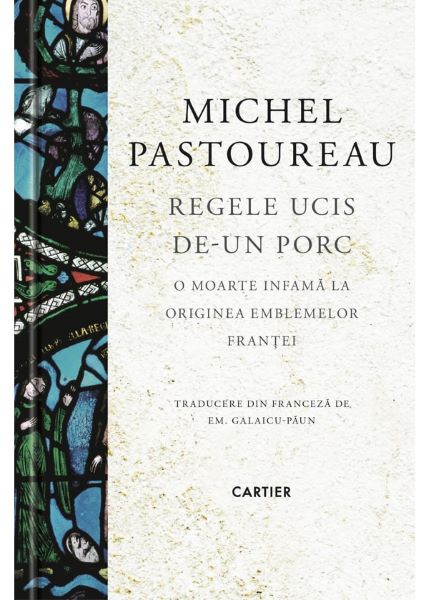 Cartea Regele ucis de-un porc - Michel Pastoureau de Michel Pastoureau