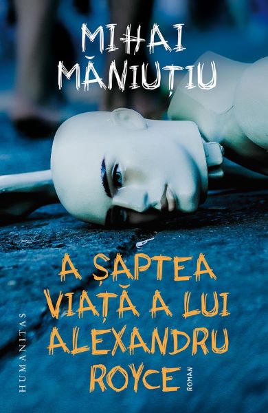 Cartea A saptea viata a lui Alexandru Royce - Mihai Maniutiu de A saptea viata a lui Alexandru Royce - Mihai Maniutiu