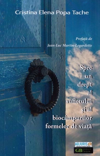 Cartea Spre un drept al sufletului si al biocampurilor formelor de viata - Cristina Elena Popa Tache de Spre un drept al sufletului si al biocampurilor formelor de viata - Cristina Elena Popa Tache