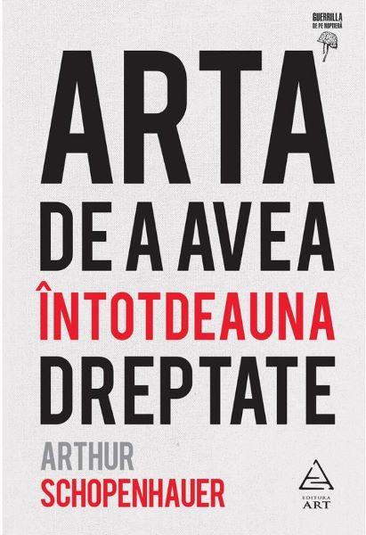 Cartea Arta de a avea intotdeauna dreptate - Arthur Schopenhauer de Arthur Schopenhauer
