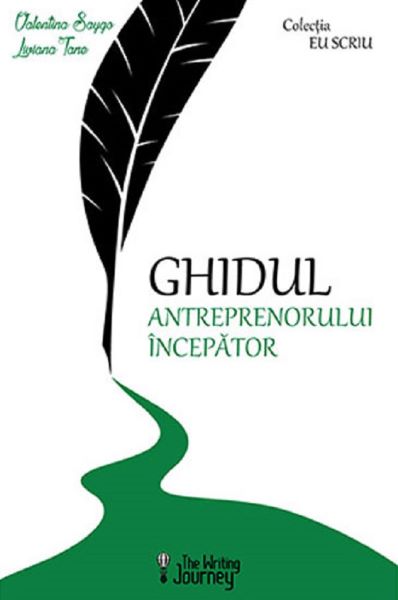 Cartea Ghidul antreprenorului incepator - Valentina Saygo, Liviana Tane de Ghidul antreprenorului incepator - Valentina Saygo, Liviana Tane