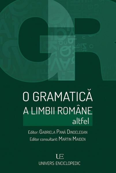 Cartea O gramatica a limbii romane altfel - Gabriela Pana Dindelegan, Martin Maiden de O gramatica a limbii romane altfel - Gabriela Pana Dindelegan, Martin Maiden