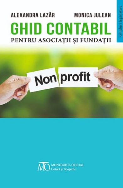 Cartea Ghid contabil pentru asociatii si fundatii - Alexandra Lazar, Monica Julean de Ghid contabil pentru asociatii si fundatii - Alexandra Lazar, Monica Julean