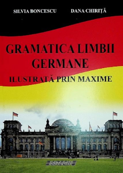 Cartea Gramatica limbii germane. Ilustrata prin maxime - Silvia Boncescu, Dana Chirita de Gramatica limbii germane. Ilustrata prin maxime - Silvia Boncescu, Dana Chirita