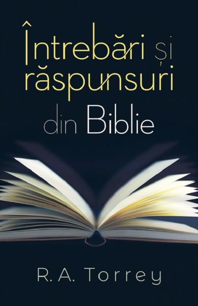 Cartea Intrebari si raspunsuri din Biblie - R.A. Torrey de R.A. Torrey