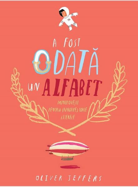 Cartea A fost odata un alfabet - Oliver Jeffers de A fost odata un alfabet - Oliver Jeffers
