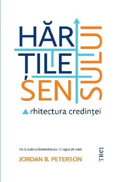 Cartea Hartile sensului. Arhitectura credintei - Jordan B. Peterson de Jordan B. Peterson