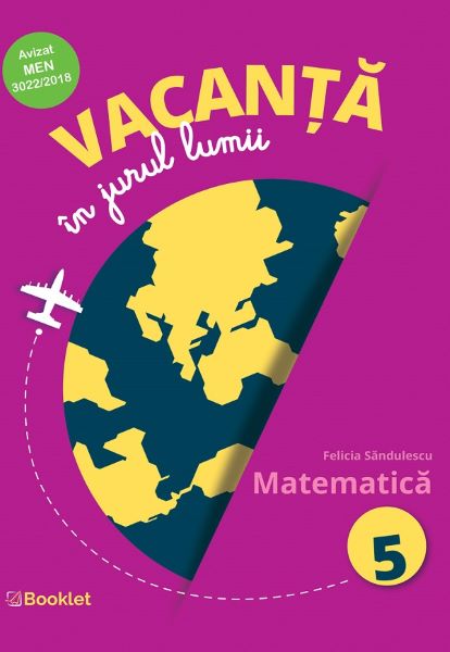 Cartea Vacanta in jurul lumii. Matematica - Clasa 5 - Felicia Sandulescu de Felicia Sandulescu
