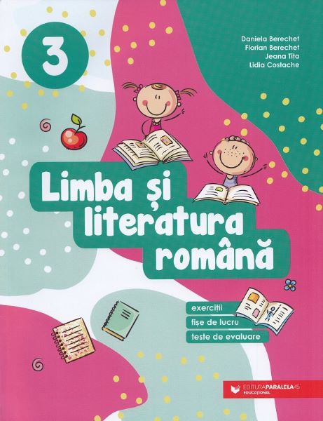 Cartea Limba si literatura romana. Exercitii, fise de lucru, teste - Clasa 3 - Daniela Berechet, Florian Berechet, Jeana Tita, Lidia Costache de Lidia Costache