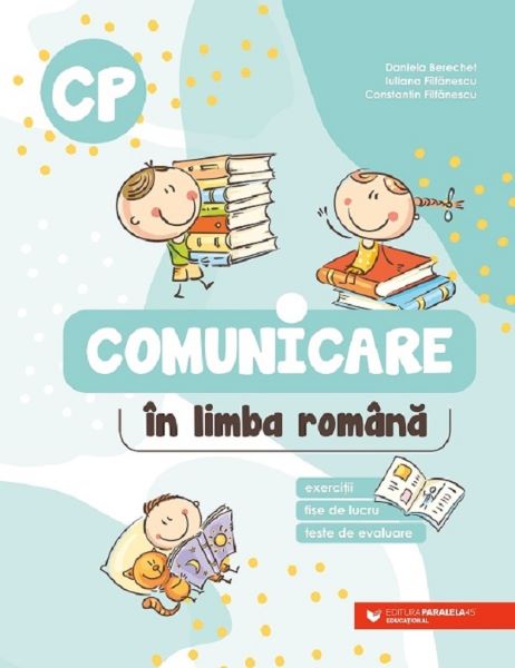 Cartea Comunicare in limba romana. Exercitii, fise de lucru, teste - Clasa pregatitoare - Daniela Berechet, Constantin Filfanescu, Iuliana Filfanescu de Iuliana Filfanescu