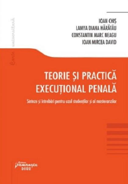 Cartea Teorie si practica executional penala - Ioan Chis, Lamya-Diana Haratau, Constantin Marc Neagu, Ioan-Mircea David de Teorie si practica executional penala - Ioan Chis, Lamya-Diana Haratau, Constantin Marc Neagu, Ioan-Mircea David
