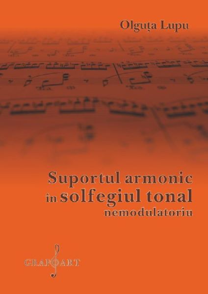 Cartea Suportul armonic in solfegiul tonal nemodulatoriu - Olguta Lupu de Suportul armonic in solfegiul tonal nemodulatoriu - Olguta Lupu
