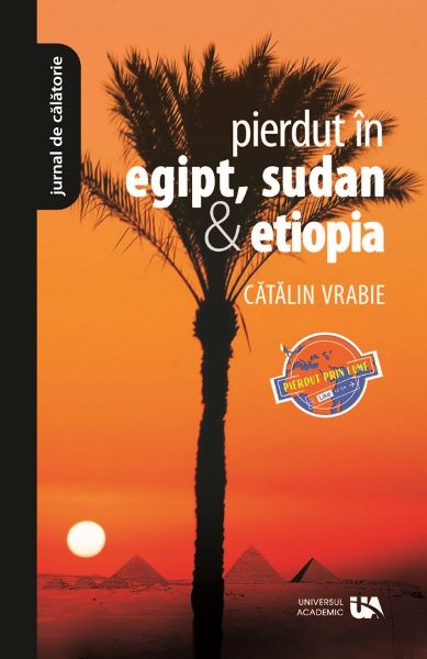 Cartea Pierdut in Egipt, Sudan si Etiopia - Catalin Vrabie de Pierdut in Egipt, Sudan si Etiopia - Catalin Vrabie
