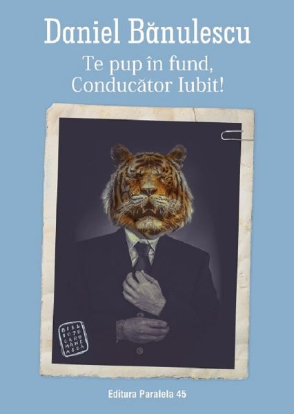 Cartea Te pup in fund, conducator iubit! - Daniel Banulescu de Daniel Banulescu