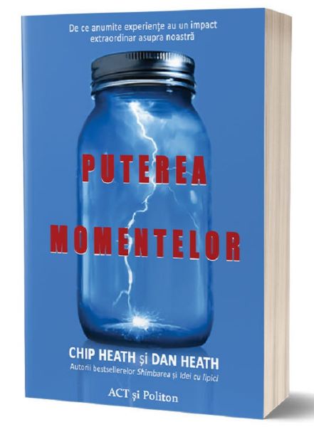 Cartea Puterea momentelor - Chip Heath, Dan Heath de Puterea momentelor - Chip Heath, Dan Heath
