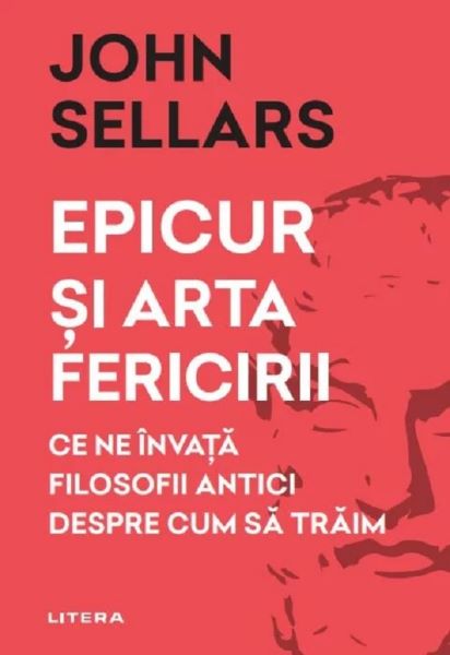Cartea Epicur si arta fericirii - John Sellars de John Sellars