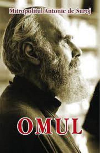 Cartea Omul - Mitropolitul Antonie de Suroj de Mitropolitul Antonie