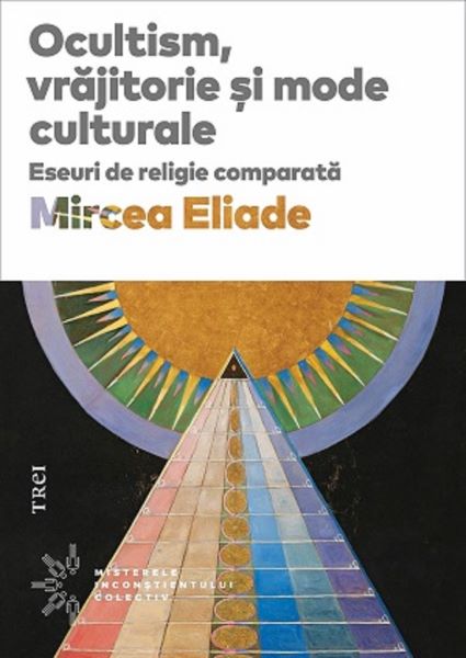 Cartea Ocultism, vrajitorie si mode culturale - Mircea Eliade de Mircea Eliade