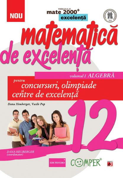 Cartea Matematica de excelenta - Clasa 12. Vol.1: Algebra - Dana Heuberger, Vasile Pop de Matematica de excelenta - Clasa 12. Vol.1: Algebra - Dana Heuberger, Vasile Pop