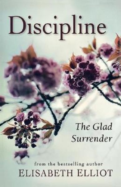 Cartea Discipline: The Glad Surrender - Elisabeth Elliot de Elisabeth Elliot