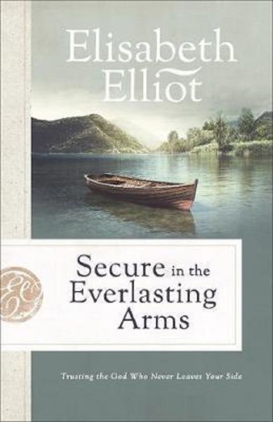 Cartea Secure in the Everlasting Arms - Elisabeth Elliot de Elisabeth Elliot