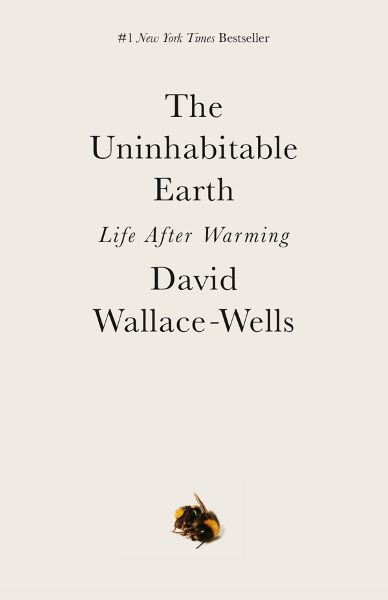 Cartea The Uninhabitable Earth: Life After Warming - David Wallace-Wells de David Wallace-Wells
